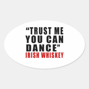 IRISH WHISKEY TRUST ME YOU CAN DANCE OVAL STICKER