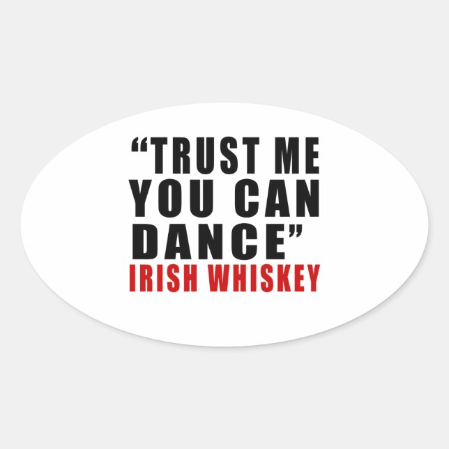 IRISH WHISKEY TRUST ME YOU CAN DANCE OVAL STICKER (Front)