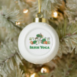 Irish Yoga Funny St. Patrick's Day Ceramic Ball Christmas Ornament<br><div class="desc">Irish Yoga Funny St. Patrick's Day</div>
