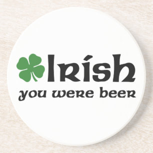 Irish You Were Beer coasters
