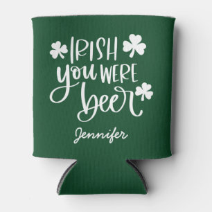 Irish You Were Beer   Custom St. Patrick's Day  Can Cooler