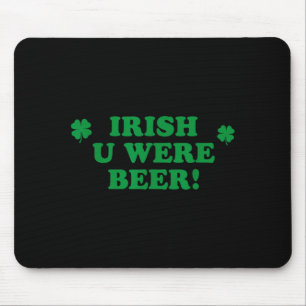 Irish You Were Beer, Funny Cute Shamrock Saint Pat Mouse Pad