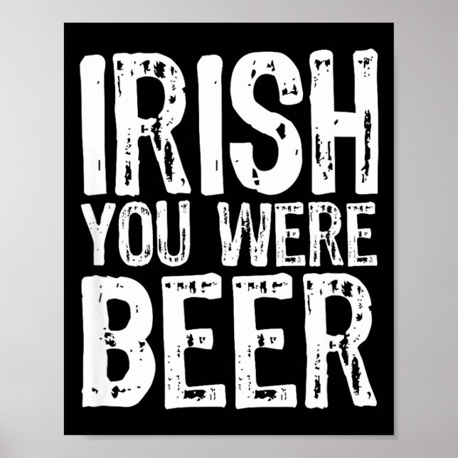 Irish You Were Beer Funny St. Patrick's Day  Poster (Front)