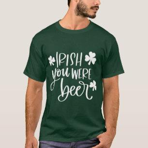 Irish You Were Beer Green Funny  T-Shirt