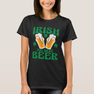 Irish You Were Beer Happy St Patrick s Day 2023 Me T-Shirt