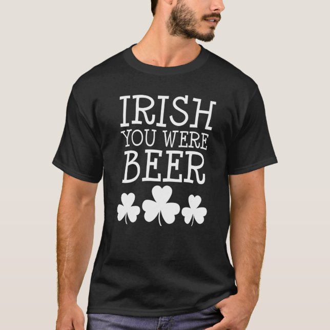 Irish You Were Beer St Patricks Day Funny Drinking T-Shirt (Front)