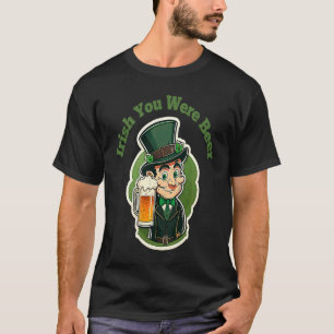 Irish You Were Beer  St Patty's Day Fun T-Shirt