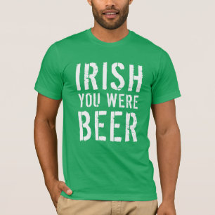 Irish You Were Beer T-Shirt