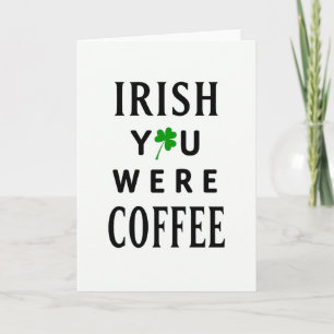 Irish You Were Coffee Funny Card