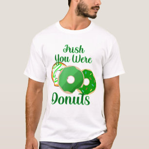 Irish You Were Doughnuts - St. Patrick's Day T-Shirt