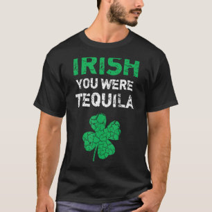 Irish You Were Tequila Funny St. Saint Patrick's D T-Shirt
