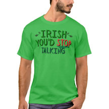 IRISH YOU'S STOP TALKING T-SHIRT