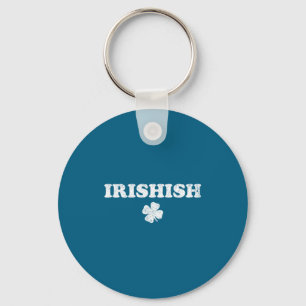 Irishish funny st patrick's day part irish not keychain