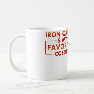 Iron Oxide Is My Favourite Colour Funny Pottery T Coffee Mug