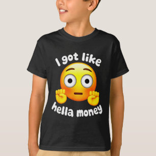Ironic i got like hella money meme quote  T-Shirt