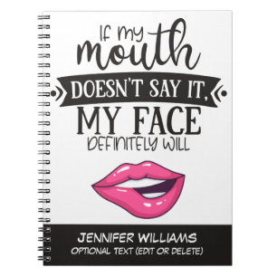 Ironic if my mouth doesn't say it my face will fun notebook