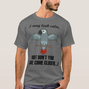 Ironic Saying African Greys Looking Calm Parrot T-Shirt