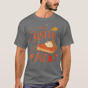 Ironic Sibling Will Trade Sister For Pie Funny Tha T-Shirt