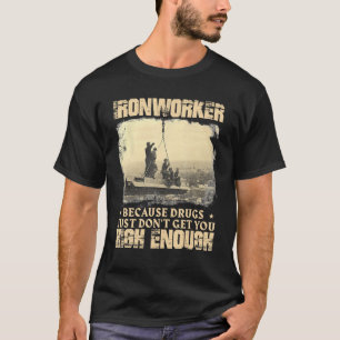 Ironworker Get You High Enough - Metal Workers Iro T-Shirt