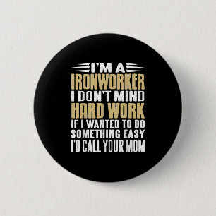 Ironworker I Don’t Mind Tough Jobs Bold Line  2 Inch Round Button