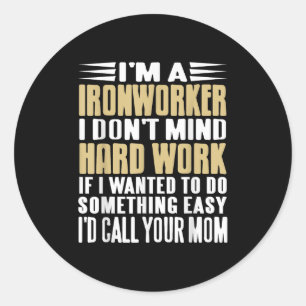 Ironworker I Don’t Mind Tough Jobs Bold Line  Classic Round Sticker