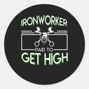 Ironworker Paid To Get High Ironworker Classic Round Sticker
