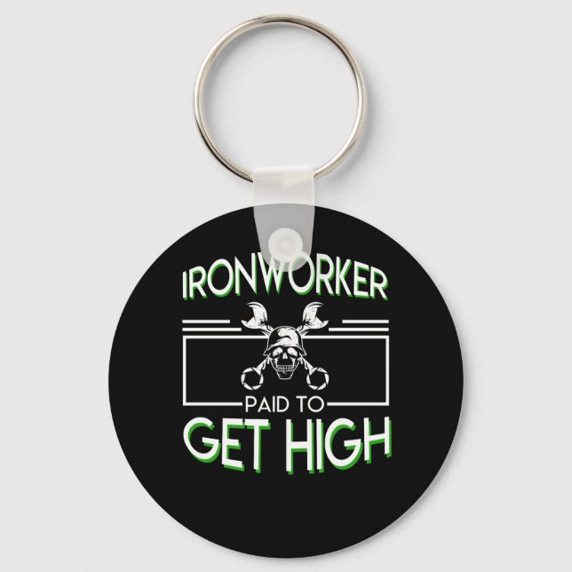 Ironworker Paid To Get High Ironworker Keychain (Front)