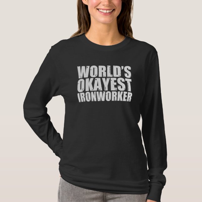 Ironworker World's Okayest Funny T-Shirt (Front)