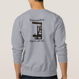 Ironworkers Paid To Get High T-Shirt Sweatshirt