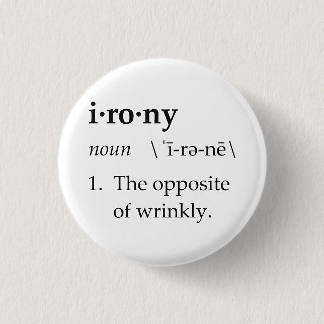 Irony Definition The Opposite of Wrinkly 1 Inch Round Button (Front)