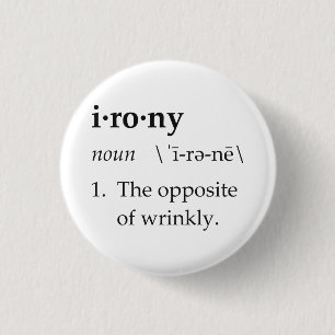 Irony Definition The Opposite of Wrinkly 1 Inch Round Button