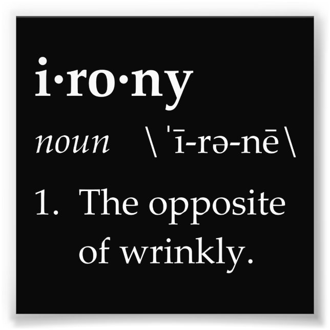 Irony Definition The Opposite of Wrinkly Photo Print (Front)