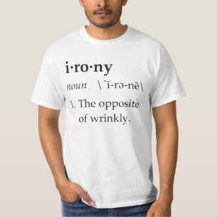 Irony Definition The Opposite of Wrinkly T-Shirt