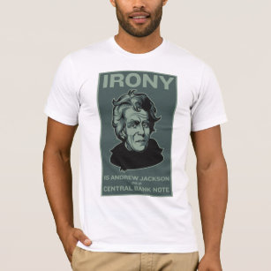 Irony Is Andrew Jackson on a Central Bank Note T-Shirt