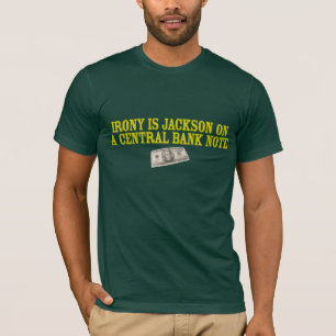 Irony Is Andrew Jackson on a Central Bank Note T-Shirt