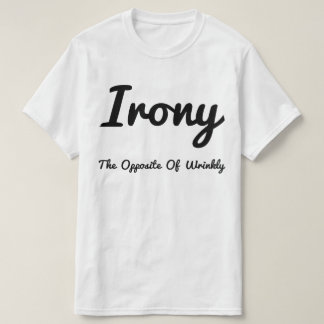 Irony Opposite Of Wrinkly T-Shirt
