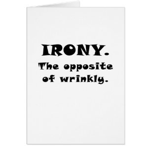 Irony the Opposite of Wrinkly