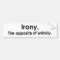 Irony: The opposite of wrinkly