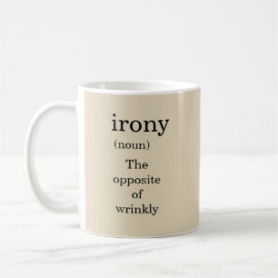Irony - The opposite of wrinkly - Mug-A-Tude Coffee Mug