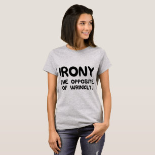 Irony The Opposite of Wrinkly T-shirt