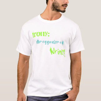 Irony: , the opposite of, Wrinkly T-Shirt