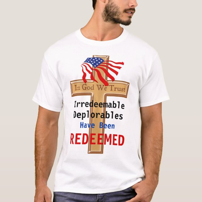 Irredeemable Deplorables have been REDEEMED Shirts (Front)