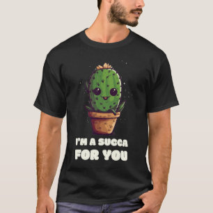 Irresistibly Cute Succulent T-Shirt: I'm Succa for T-Shirt