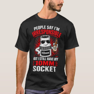 Irresponsible 10mm Socket Owner T-Shirt