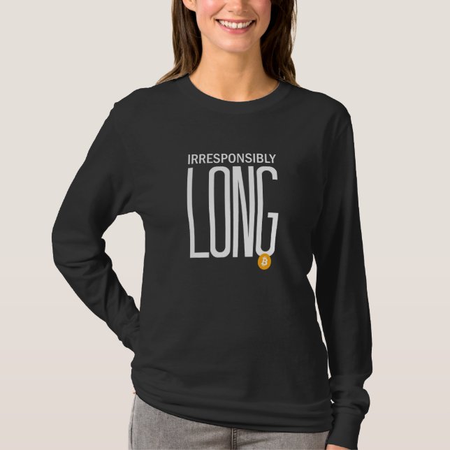 Irresponsibly Long Bitcoin Btc Crypto And Bitcoin T-Shirt (Front)