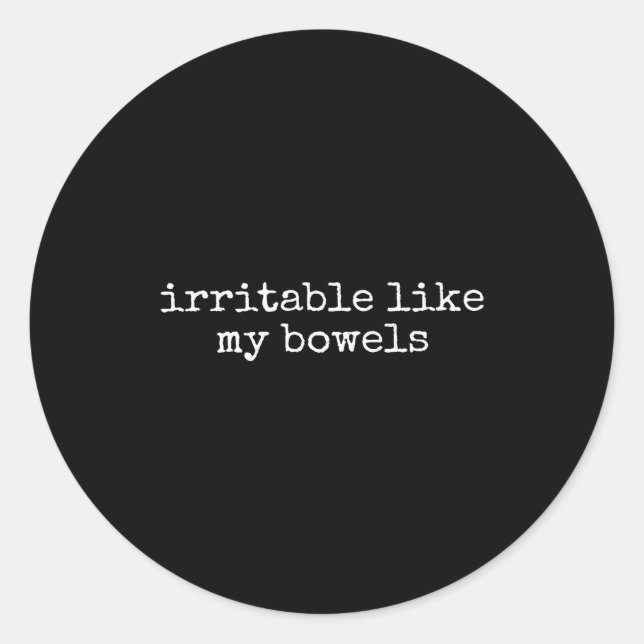 Irritable Like My Bowels Funny Quote  Classic Round Sticker (Front)
