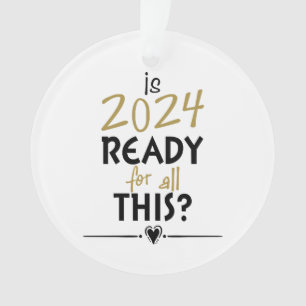 Is 2024 Ready For All Of This Ornament