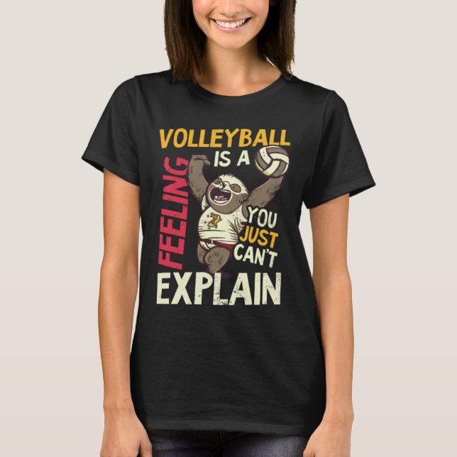 Is A Feeling Can t Explain Volleyball Player T-Shirt (Front)