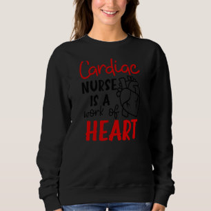 Is A Work Of Heart Cardiac Nurse Sweatshirt