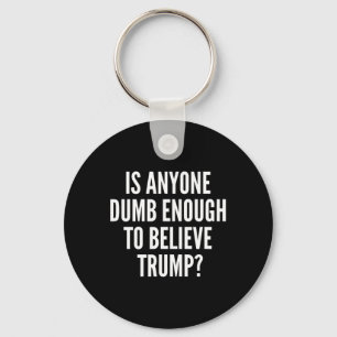 Is Anyone Dumb Enough To Believe Trump Election Keychain